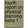 Fourth report on physical planning extra 1 by Unknown