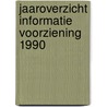 Jaaroverzicht informatie voorziening 1990 by Unknown