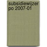 Subsidiewijzer PO 2007-01 by Unknown