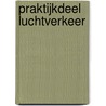 Praktijkdeel Luchtverkeer by C.H. de Boer