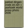Pakket Dingen zoals ze zijn + Jaarboek World Press Photo 2006 door Stichting World Press Photo