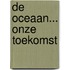 De oceaan... onze toekomst