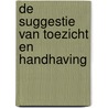 De suggestie van toezicht en handhaving door A.B. Hoogenboom