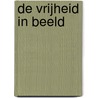 De vrijheid in beeld by M. Dierikx
