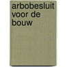 Arbobesluit voor de Bouw door Onbekend