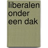 Liberalen onder een dak door H.J.L. Vonhoff