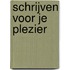 Schrijven voor je plezier