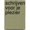 Schrijven voor je plezier door B.N.M. Reesinck