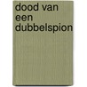 Dood van een dubbelspion door B. de Graaff