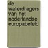 De waterdragers van het Nederlandse Europabeleid