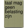 Taal mag geen belasting zijn door Jan Renkema