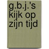 G.B.J.'s kijk op zijn tijd door G.B.J. Hiltermann