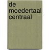 De moedertaal centraal by M.J. van der Wal