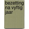 Bezetting na vyftig jaar by Alwine de Jong
