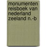Monumenten reisboek van nederland zeeland n.-b by Roy Zuydewyn