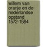Willem van Oranje en de Nederlandse Opstand 1572-1584