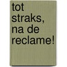 Tot straks, na de reclame! door M. Lemmens