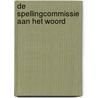 De Spellingcommissie aan het woord door I. Roggema