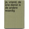Ja, vriend, de ene dienst is de andere waardig by R. Bekker