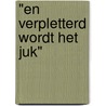 "En verpletterd wordt het juk" door C.M. Schulten