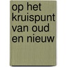 Op het kruispunt van oud en nieuw door Y. Segers