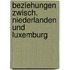 Beziehungen zwisch. niederlanden und luxemburg