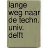 Lange weg naar de techn. univ. delft by Baudet