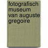 Fotografisch museum van auguste gregoire door Ingeborg Th. Leijerzapf