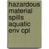 Hazardous material spills aquatic env cpl