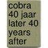 Cobra 40 jaar later 40 years after