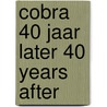 Cobra 40 jaar later 40 years after door Chris van der Heijden