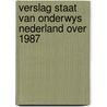 Verslag staat van onderwys nederland over 1987 by Unknown
