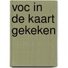 Voc in de kaart gekeken door Patrick van Mil