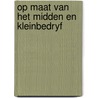 Op maat van het midden en kleinbedryf by Unknown