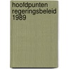 Hoofdpunten regeringsbeleid 1989 door Onbekend