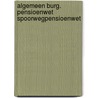 Algemeen burg. pensioenwet spoorwegpensioenwet door Onbekend