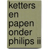 Ketters en papen onder philips ii door S. Groenveld