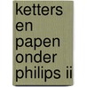 Ketters en papen onder philips ii door S. Groenveld