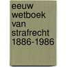 Eeuw wetboek van strafrecht 1886-1986 by Bosch