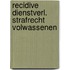 Recidive dienstverl. strafrecht volwassenen