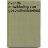 Over de ontwikkeling van gezondheidsbeleid by Unknown