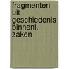 Fragmenten uit geschiedenis binnenl. zaken by Unknown