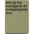 Wet op het voortgezet en overgangswet wvo
