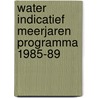 Water indicatief meerjaren programma 1985-89 by Unknown