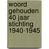 Woord gehouden 40 jaar stichting 1940-1945