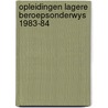 Opleidingen lagere beroepsonderwys 1983-84 door Onbekend