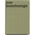 Over biotechnologie