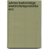 Advies toekomstige elektriciteitsproduktie enz by Unknown