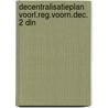 Decentralisatieplan voorl.reg.voorn.dec. 2 dln door Onbekend