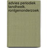 Advies periodiek tandheelk. rontgenonderzoek door Onbekend